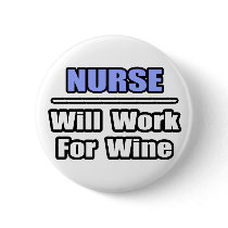 Nurse...Will Work For Wine