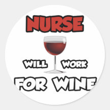 Nurse ... Will Work For Wine Round Sticker