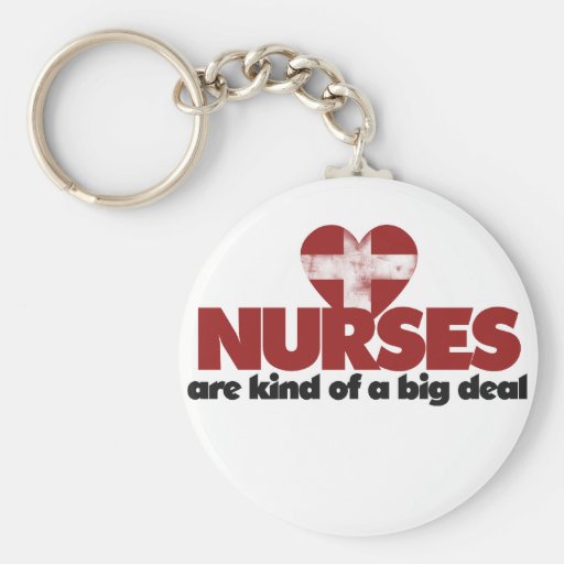 Nurses are kind of a big deal key chain