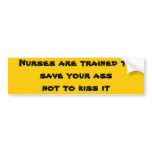 Nurses are trained to save your ass not to kiss it