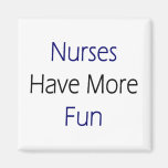 Nurses Have More Fun Refrigerator Magnet