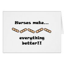 Nurses Make EVERYTHING Better Card