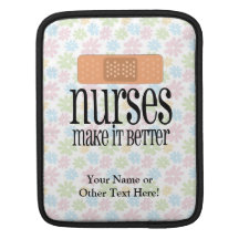 Nurses Make it Better, Bandage Sleeves For iPads