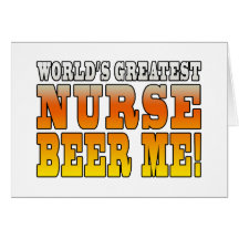 Nurses Parties : Worlds Greatest Nurse Beer Me Card