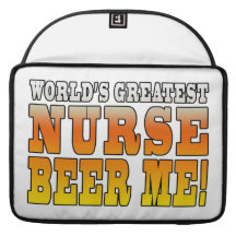 Nurses Parties : Worlds Greatest Nurse Beer Me Sleeve For MacBooks