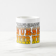 Nurses Parties : Worlds Greatest Nurse Beer Me Mugs