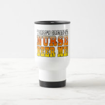 Nurses Parties : Worlds Greatest Nurse Beer Me Mugs