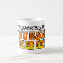 Nurses Parties : Worlds Greatest Nurse Beer Me Coffee Mugs