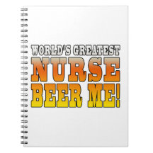 Nurses Parties : Worlds Greatest Nurse Beer Me Spiral Note Books