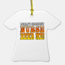 Nurses Parties : Worlds Greatest Nurse Beer Me Christmas Ornaments
