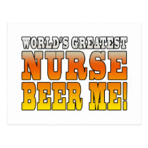Nurses Parties : Worlds Greatest Nurse Beer Me Postcards