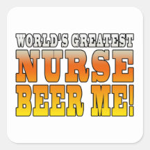 Nurses Parties : Worlds Greatest Nurse Beer Me Sticker