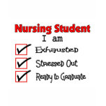 Nursing Student Exhausted & Stressed Out!! t-shirts