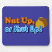 Nut Up or Shut Up Design Mouse Pad