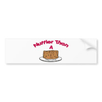Nuttier Than A Fruit Cake bumper stickers
