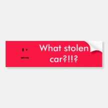 O.o, What stolen car?!!? Bumper Stickers