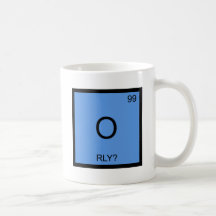 O - RLY? Chemistry Element Symbol Meme T-Shirt Coffee Mug