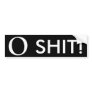 O Shit! Bumper Sticker