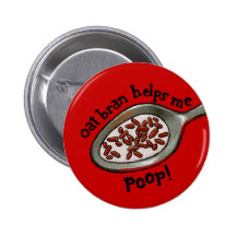 Oat bran helps me poop! (4" or smaller) pinback buttons