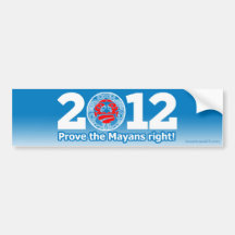 Obama 2012 (parody) Prove the Mayans right! Bumper Stickers