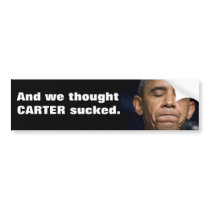 Obama - And we thought Carter sucked! Bumper Stickers