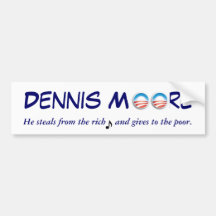 Obama as Dennis Moore - Steals from the Rich Bumper Sticker
