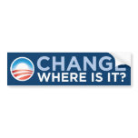 Obama - Change Where Is It? Bumper Sticker