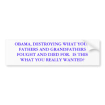 OBAMA, DESTROYING WHAT YOUR FATHERS AND GRANDFA... BUMPER STICKERS