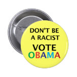 Obama. Don't be a Racist Button