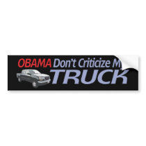Obama Don't Criticze My TRUCK Bumper Sticker