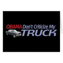 Obama Don't Criticze My TRUCK Cards