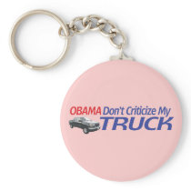 Obama Don't Criticze My TRUCK Keychains