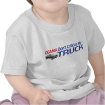 Obama Don't Criticze My TRUCK Tshirts
