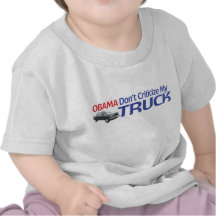 Obama Don't Criticze My TRUCK Tshirts