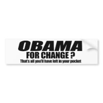 Obama for change - thats all youll have left bumper stickers