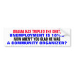 OBAMA HAS TRIPLED THE DEBT, UNEMPLOYMENT IS 10%! BUMPER STICKERS
