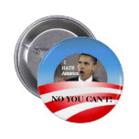 Obama HATES America, NO YOU CAN'T! Pinback Button