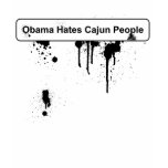 Obama Hates Cajun People - BP Oil Spill t-shirts