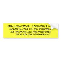 OBAMA & HILLARY BELIEVE: IF FIREFIGHTERS &  ... BUMPER STICKER