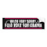 OBAMA - IM SO VERY SORRY, I DID VOTE FOR OBAMA BUMPER STICKERS