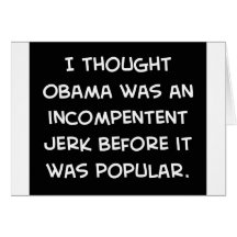 obama incompetent jerk before popular greeting cards