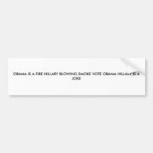 OBAMA IS A FIRE HILLARY BLOWING SMOKE VOTE OBAM... BUMPER STICKER