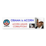 OBAMA IS ACORN; ACCORN MEANS CORRUPTION bumper stickers