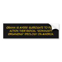 Obama is Ayers' surrogate to put in action thei... Bumper Sticker