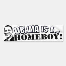 Obama Is My Homeboy Bumper Sticker 
