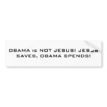 OBAMA is NOT JESUS! JESUS SAVES, OBAMA SPENDS! bumper stickers