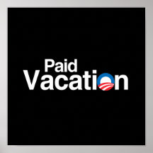 OBAMA IS PAID VACATION POSTER