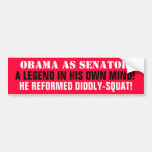 OBAMA Legend in his OWN MIND Reformed DIDDLY-SQUAT Bumper Sticker