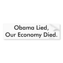 Obama Lied, Our Economy Died., © 2009 Dogmatic ... Bumper Sticker