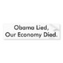 Obama Lied, Our Economy Died., © 2009 Dogmatic ... Bumper Sticker